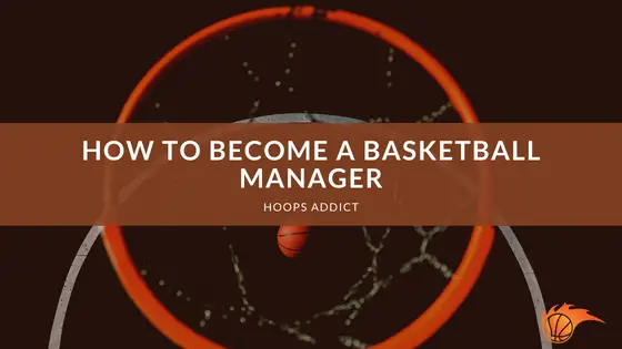 How to Become a Basketball Manager