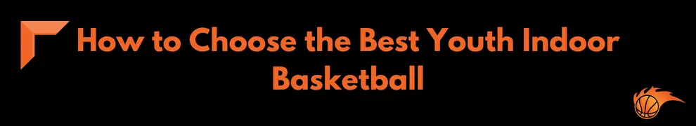How to Choose the Best Youth Indoor Basketball