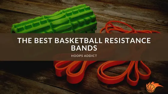 The Best Basketball Resistance Bands