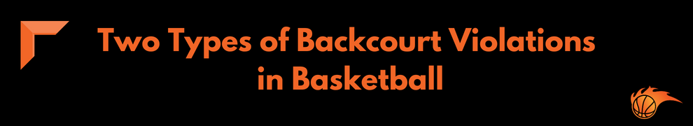 Two Types of Backcourt Violations in Basketball