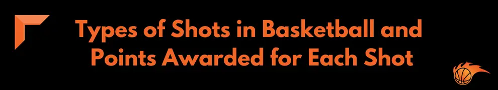 Types of Shots in Basketball and Points Awarded for Each Shot