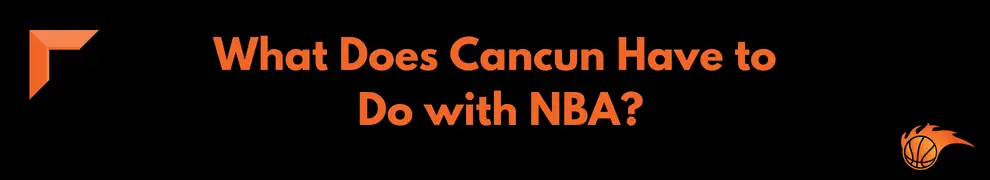 What Does Cancun Have to Do with NBA