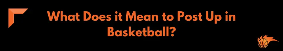 What Does it Mean to Post Up in Basketball