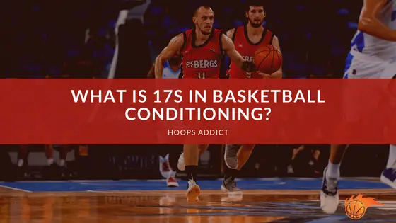 What is 17s in Basketball Conditioning