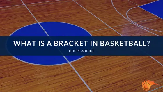 What is a Bracket in Basketball