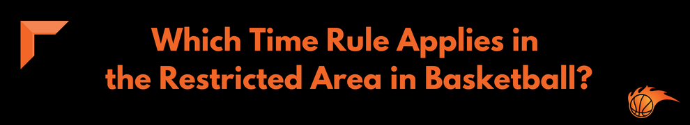 Which Time Rule Applies in the Restricted Area in Basketball