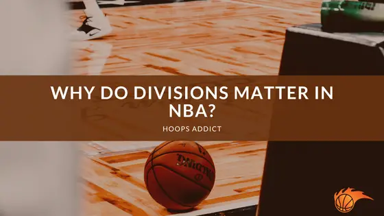 Why Do Divisions Matter in NBA