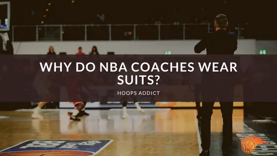 Why Do NBA Coaches Wear Suits