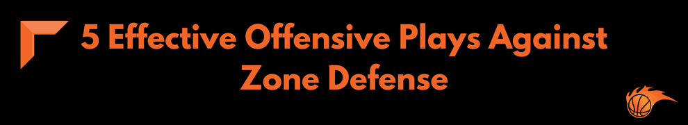 5 Effective Offensive Plays Against Zone Defense