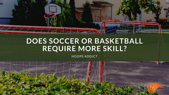 Does Soccer or Basketball Require More Skill