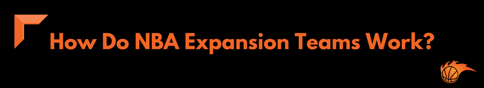 How Do NBA Expansion Teams Work