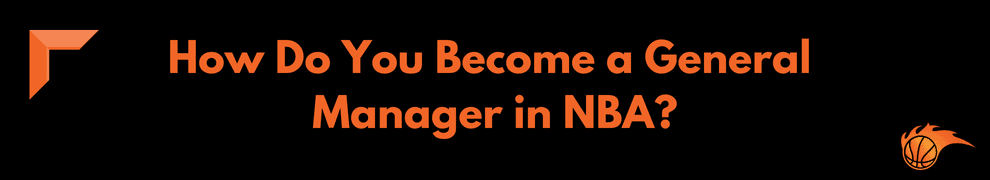 How Do You Become a General Manager in NBA