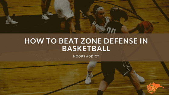 How to Beat Zone Defense in Basketball