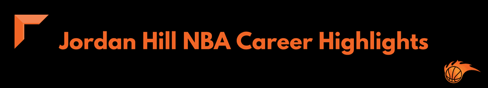 What Happened to Jordan Hill? Hoops Addict