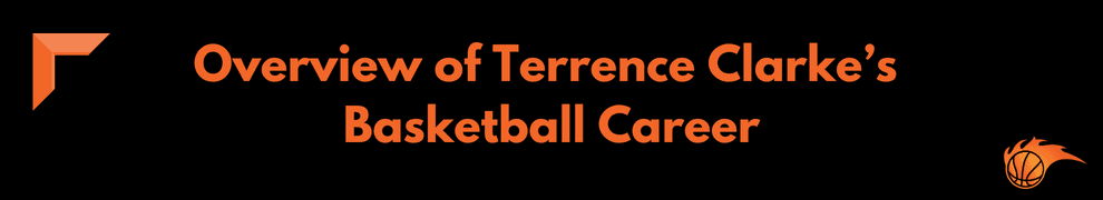 Overview of Terrence Clarke’s Basketball Career