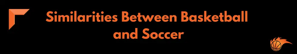 Similarities Between Basketball and Soccer