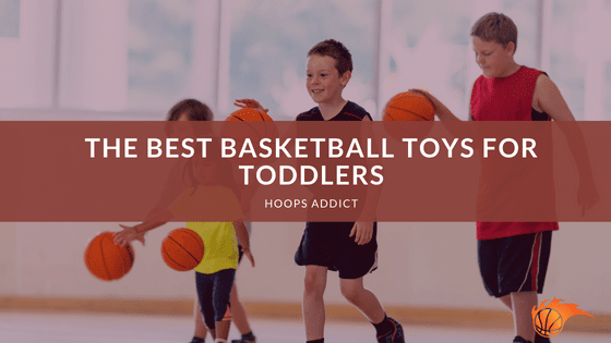 The Best Basketball Toys for Toddlers