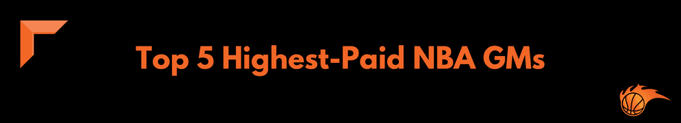 Top 5 Highest-Paid NBA GMs