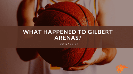 What Happened to Gilbert Arenas