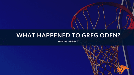What Happened to Greg Oden