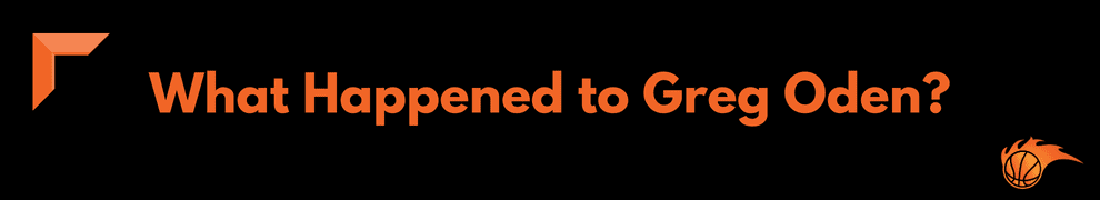 What Happened to Greg Oden