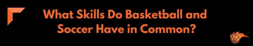 What Skills Do Basketball and Soccer Have in Common
