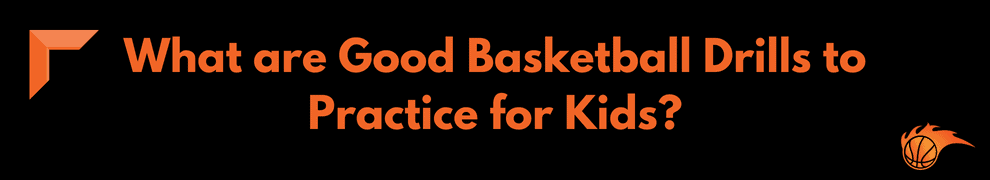 What are Good Basketball Drills to Practice for Kids