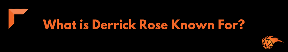 What is Derrick Rose Known For