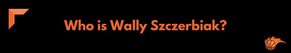 Who is Wally Szczerbiak