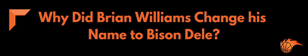 Why Did Brian Williams Change his Name to Bison Dele