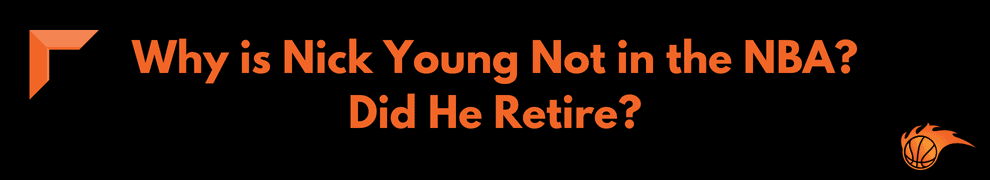 Why is Nick Young Not in the NBA_ Did He Retire_ 