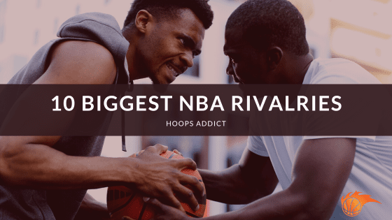 10 Biggest NBA Rivalries