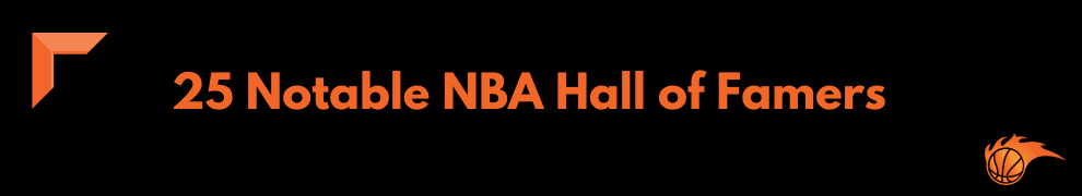 25 Notable NBA Hall of Famers  