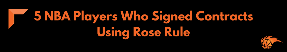 5 NBA Players Who Signed Contracts Using Rose Rule