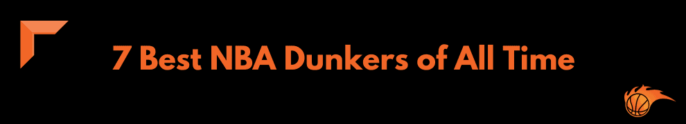 7 Best NBA Dunkers of All Time