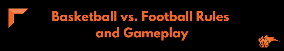 Basketball vs. Football Rules and Gameplay