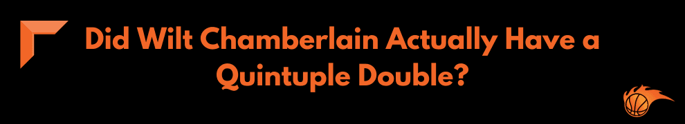 Did Wilt Chamberlain Actually Have a Quintuple Double