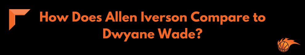 How Does Allen Iverson Compare to Dwyane Wade