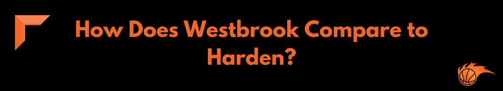 How Does Westbrook Compare to Harden