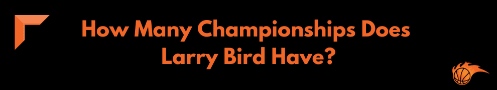 How Many Championships Does Larry Bird Have