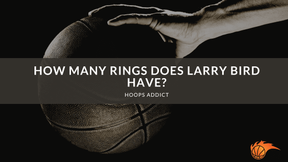 How Many Rings Does Larry Bird Have
