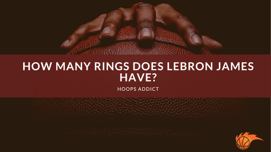 How Many Rings Does LeBron James Have