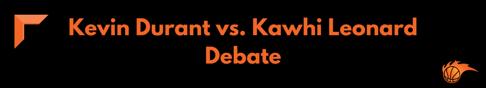 Kevin Durant vs. Kawhi Leonard Debate