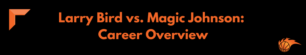 Larry Bird vs. Magic Johnson_ Career Overview
