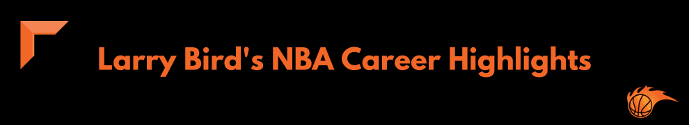 Larry Bird's NBA Career Highlights