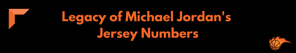 Legacy of Michael Jordan's Jersey Numbers