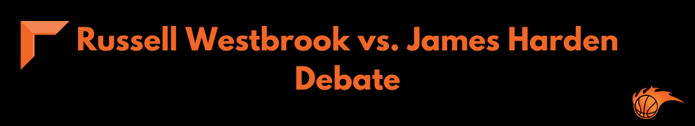 Russell Westbrook vs. James Harden Debate