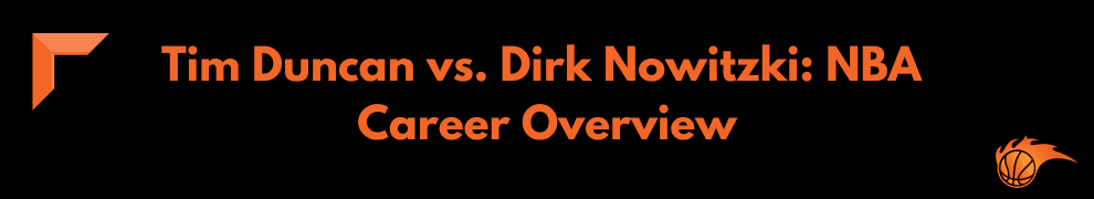 Tim Duncan vs. Dirk Nowitzki_ NBA Career Overview