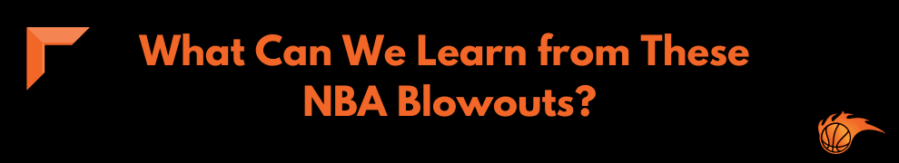 What Can We Learn from These NBA Blowouts