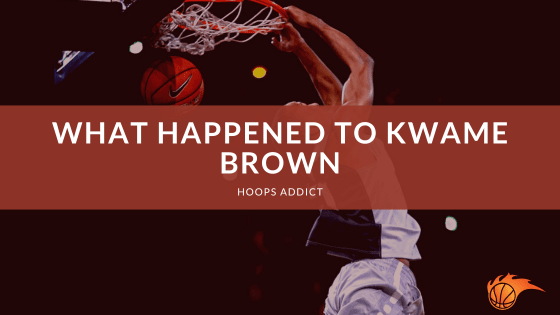 What Happened to Kwame Brown